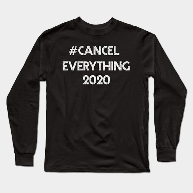 #CANCELEVERYTHING 2020 white text - cancel everything design Long Sleeve T-Shirt by iskybibblle